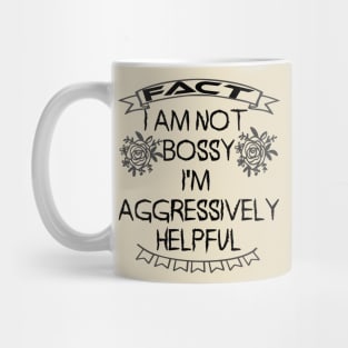 I am not bossy I am aggressively helpful Mug